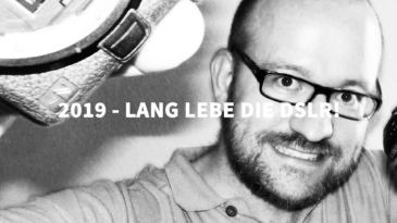 2019 - Lang lebe die DSLR! 4 BLOG 2019 DSLR